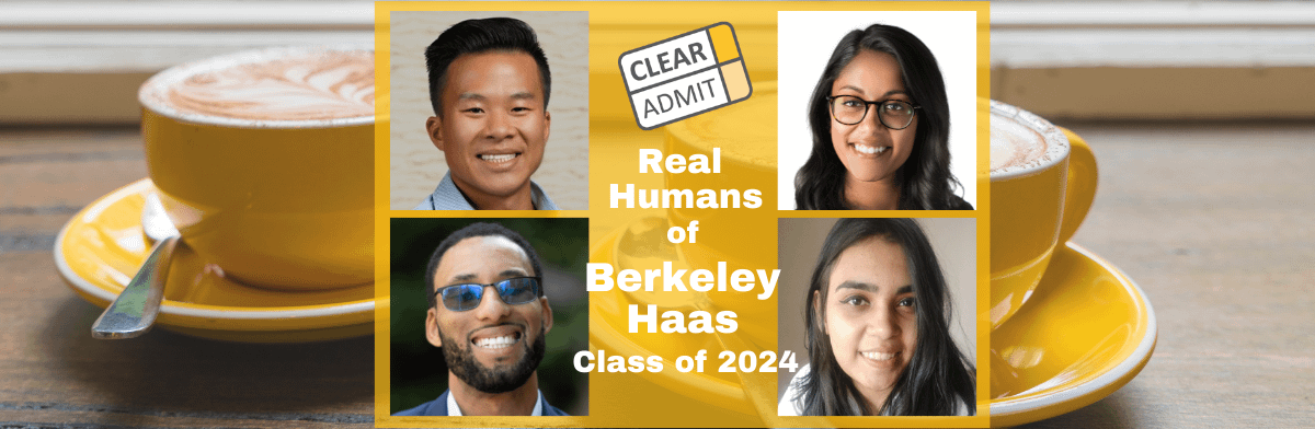 Real Humans of the UC Berkeley Haas MBA Class of 2024 | Clear Admit